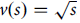 v left parenthesis s right parenthesis equals StartRoot s EndRoot