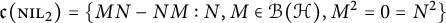 c ( N I L sub 2 ) equals the set of M N minus N M such that N, M are elements of B ( H ) and M-squared equals 0 equals N-squared.