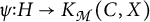 psi colon H arrow K sub M (C, X)