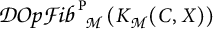 Script D O p Script F i b super P sub Script M ( K sub Script M ( C , X ) )