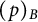 left parenthesis p right parenthesis Subscript upper B