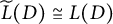 ModifyingAbove upper L With tilde left parenthesis upper D right parenthesis approximately equals upper L left parenthesis upper D right parenthesis