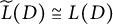 ModifyingAbove upper L With tilde left parenthesis upper D right parenthesis approximately equals upper L left parenthesis upper D right parenthesis