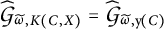 G-hat sub omega-tilde comma K (C comma X) equals G-hat sub omega-tilde comma y (C)