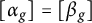 Mathematical equation showing bracketed alpha sub g equals bracketed beta sub g.
