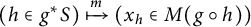 (h in g super star S) maps to m (x sub h in M (g circle h))