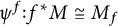 psi Superscript f Baseline colon f Superscript asterisk Baseline upper M approximately equals upper M Subscript f Baseline