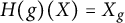 upper H left parenthesis g right parenthesis left parenthesis upper X right parenthesis equals upper X Subscript g