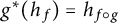 g Superscript asterisk Baseline left parenthesis h Subscript f Baseline right parenthesis equals h Subscript f ring g