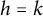 h equals k