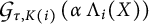Script G sub tau comma K (i) (alpha Lambda sub i (X))