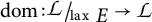 dom colon script L forward slash lax E arrow script L