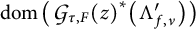 dom ( G sub tau, F ( z ) super asterisk ( Lambda prime sub f, v ) )