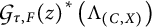 Calligraphic G sub tau comma F (z) super asterisk (Lambda sub (C comma X))