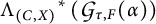 Lambda sub (C, X) super asterisk of (script G sub tau, F of (alpha))