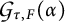 Script G sub tau comma F (alpha)