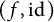 left parenthesis f comma id right parenthesis