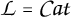 Equation showing script L equals italicized C a t.