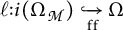ell colon i (Omega sub script M) hooked arrow with sub script f f to Omega