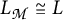 L sub script calligraphic M is congruent to L