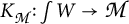 K sub script script M colon integral of W yields script M