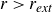 r greater than r Subscript italic ext