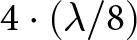 4 dot left parenthesis lamda slash 8 right parenthesis
