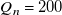 upper Q Subscript n Baseline equals 200
