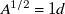 upper A Superscript 1 divided by 2 Baseline equals 1 d