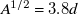 upper A Superscript 1 divided by 2 Baseline equals 3.8 d
