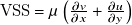 normal upper V normal upper S normal upper S equals mu left parenthesis StartFraction partial differential v Over partial differential x EndFraction plus StartFraction partial differential u Over partial differential y EndFraction right parenthesis