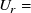 upper U Subscript r Baseline equals