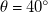 theta equals 40 Superscript ring