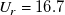 upper U Subscript r Baseline equals 16.7