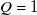upper Q equals 1