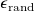 epsilon Subscript normal r normal a normal n normal d