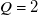 upper Q equals 2
