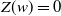 upper Z left parenthesis w right parenthesis equals 0