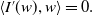 left angle bracket upper I prime left parenthesis w right parenthesis comma w right angle bracket equals 0 period