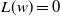 upper L left parenthesis w right parenthesis equals 0