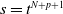 s equals t Superscript upper N plus p plus 1