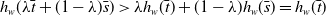 h Subscript w Baseline left parenthesis lamda t overbar plus left parenthesis 1 minus lamda right parenthesis s overbar right parenthesis greater than lamda h Subscript w Baseline left parenthesis t overbar right parenthesis plus left parenthesis 1 minus lamda right parenthesis h Subscript w Baseline left parenthesis s overbar right parenthesis equals h Subscript w Baseline left parenthesis t overbar right parenthesis