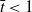 t overbar less than 1