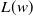 upper L left parenthesis w right parenthesis