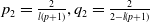 p 2 equals StartFraction 2 Over l left parenthesis p plus 1 right parenthesis EndFraction comma q 2 equals StartFraction 2 Over 2 minus l left parenthesis p plus 1 right parenthesis EndFraction