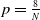 p equals StartFraction 8 Over upper N EndFraction