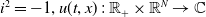 i squared equals negative 1 comma u left parenthesis t comma x right parenthesis colon double struck upper R Subscript plus Baseline times double struck upper R Superscript upper N Baseline right arrow double struck upper C