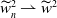 w overtilde Subscript n Superscript 2 Baseline right harpoon with barb up w overtilde squared