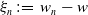 xi Subscript n Baseline colon equals w Subscript n Baseline minus w
