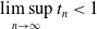 limit sup Underscript n right arrow normal infinity Endscripts t Subscript n Baseline less than 1